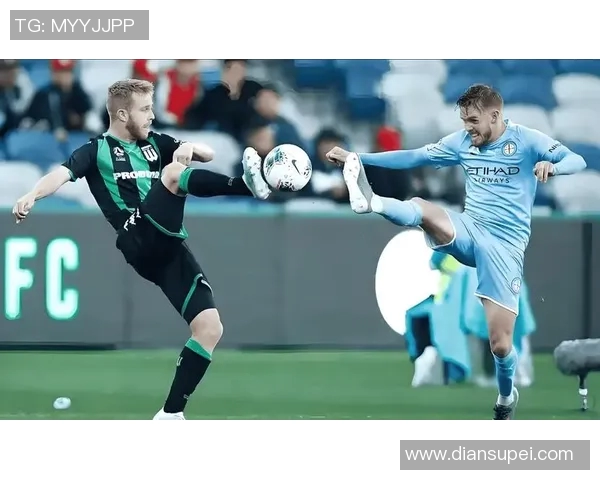 墨尔本城与悉尼FC对决分析及比赛前瞻探讨 墨尔本城与悉尼FC对决分析及比赛前瞻探讨